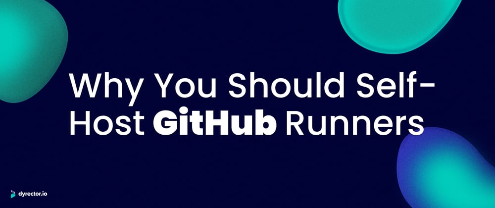 Cover image for Why You Should Self-Host GitHub Runners – Or Stay Away from It