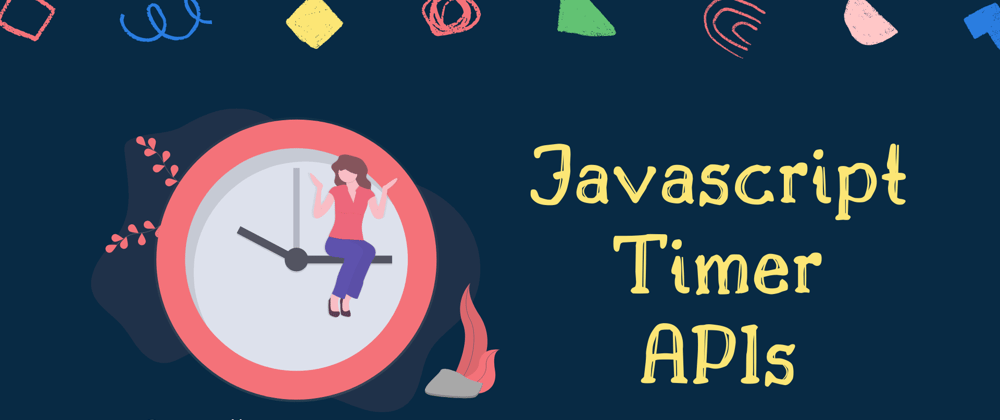 Cover image for Javascript Timer APIs