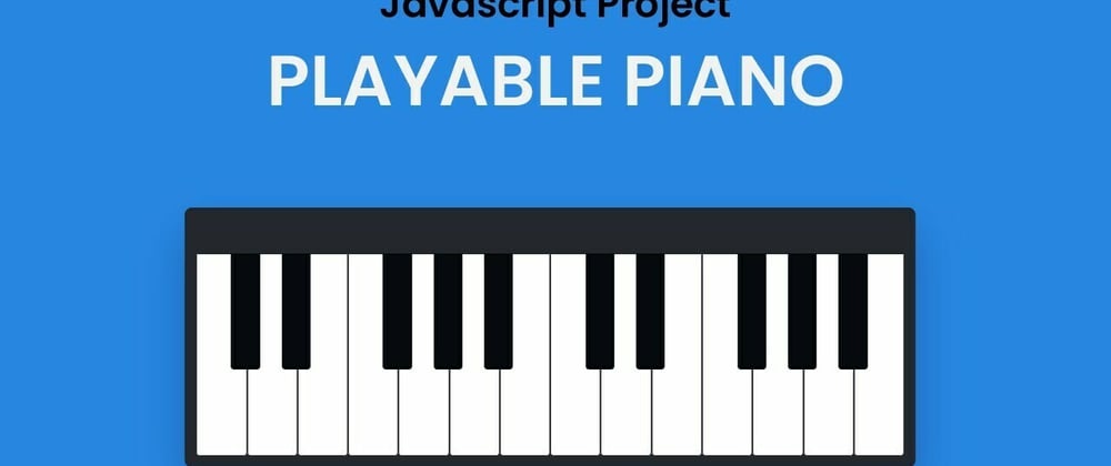 Cover image for Playable Piano Using HTML, CSS And JavaScript