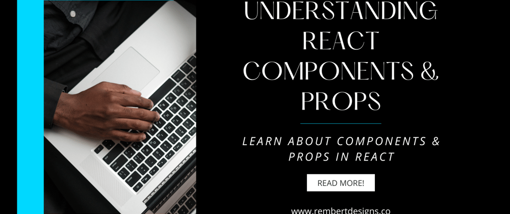 Cover image for Understanding React Components & Props