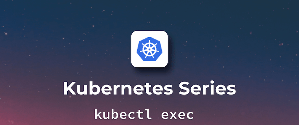 Cover image for A complete guide to Kubectl exec - K8s