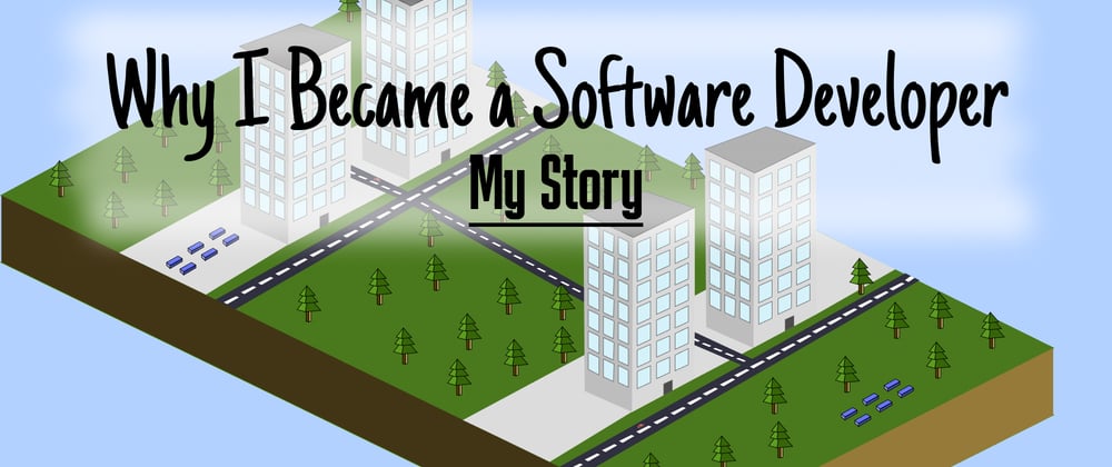 Cover image for Why I Became a Software Developer - My Journey