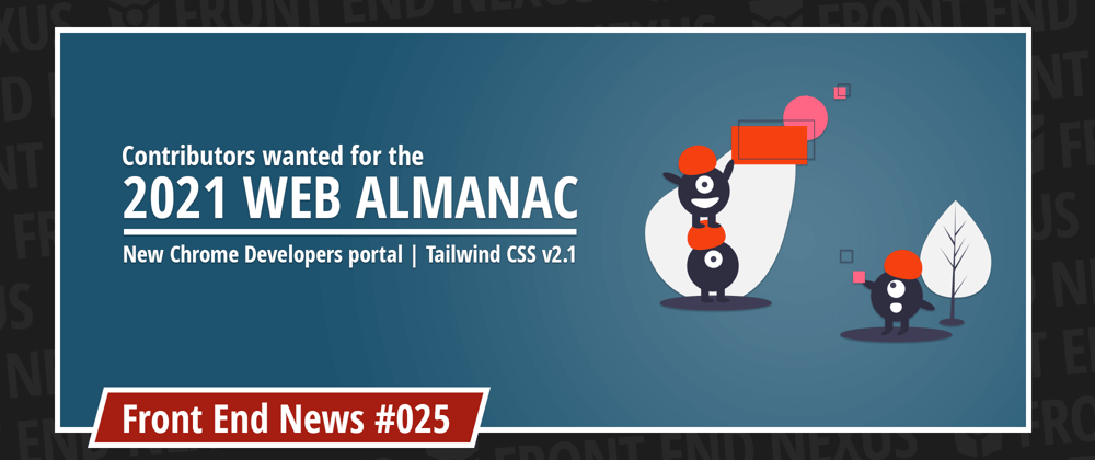Cover image for Contributors wanted for the 2021 Web Almanac, a new Chrome Developers website, and Tailwind CSS v2.1 | Front End News #025