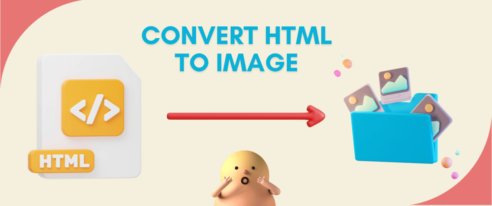 Cover image for Convert HTML to Image: A Step-by-Step Guide