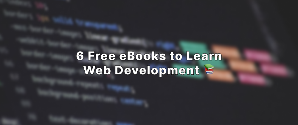 Cover image for 6 Free eBooks to Learn Web Development 📚