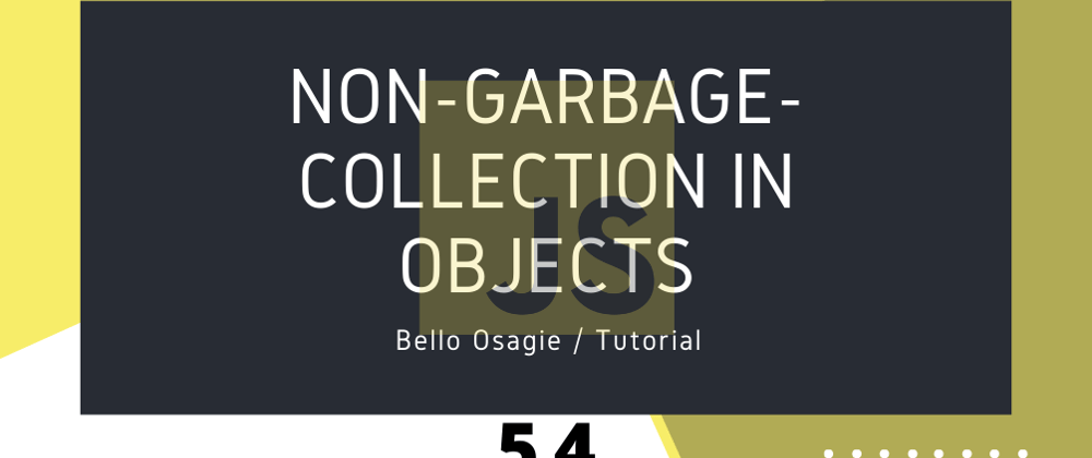 Cover image for JavaScript Non-garbage-collection in Objects