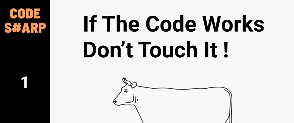 Cover image for If The Code Works, Don't Touch It !