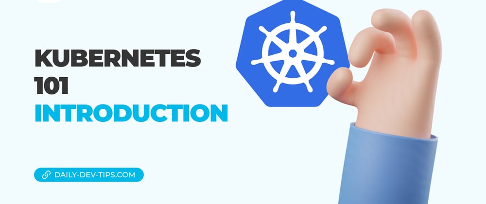 Cover image for Kubernetes 101 - Introduction