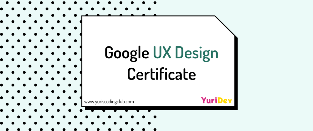 Cover image for Google UX Design Certificate