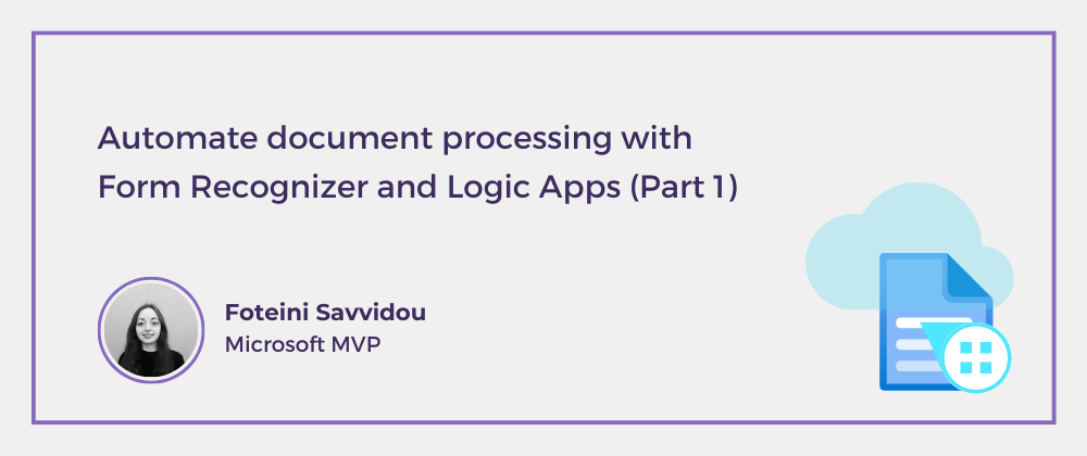 Cover image for Automate document processing with Form Recognizer and Logic Apps (Part 1)