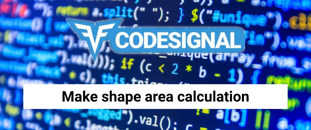 Cover image for The challenge to make a shape area calculation in CodeSignal