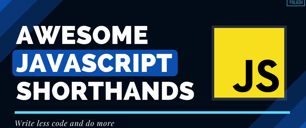 Cover image for 10 Awesome JavaScript Shorthands
