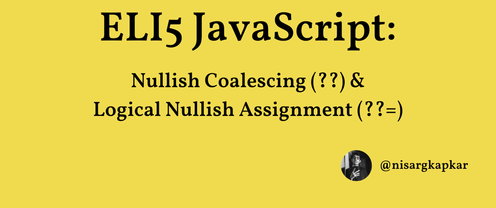 Cover image for ELI5 JavaScript: Nullish Coalescing (??) & Logical Nullish Assignment (??=)