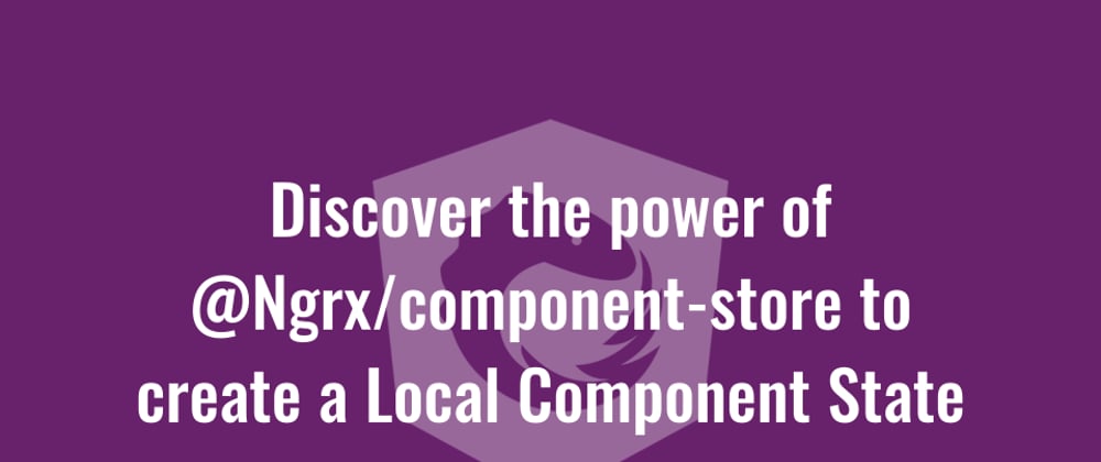 Cover image for Discover the power of @Ngrx/component-store to create a Local Component State
