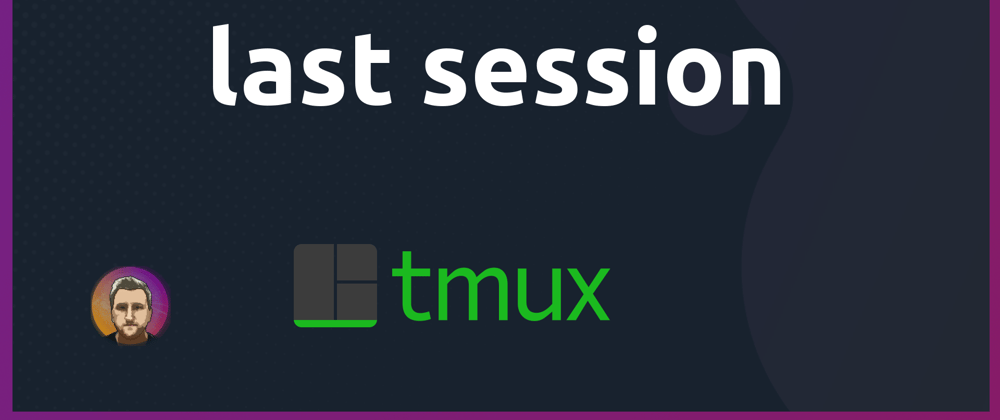 Cover image for tmux last session
