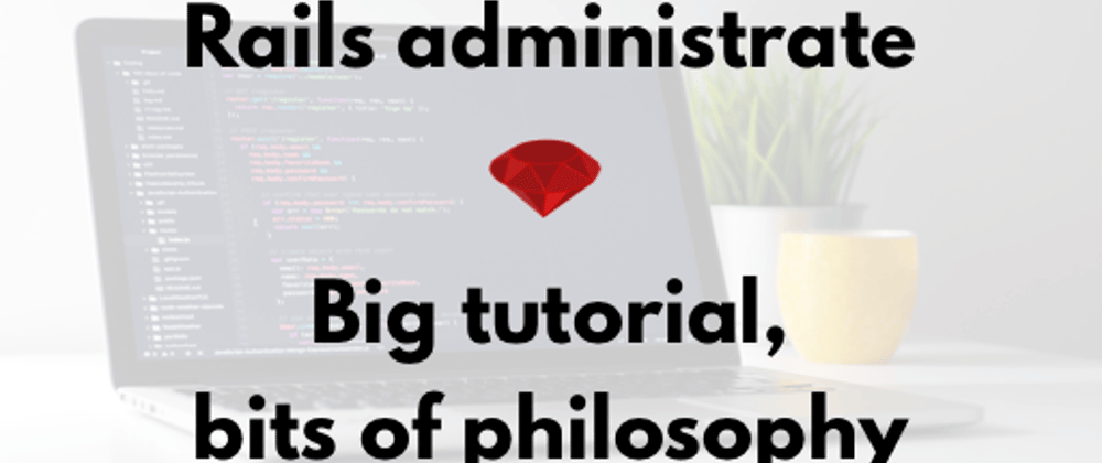 Cover image for Rails administrate : big tutorial, bits of philosophy