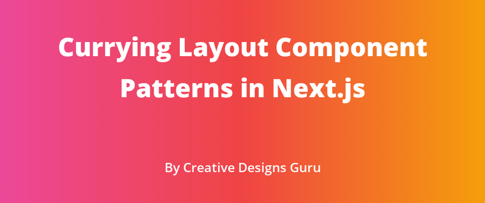 Cover image for Currying Layout Component Patterns in Next.js