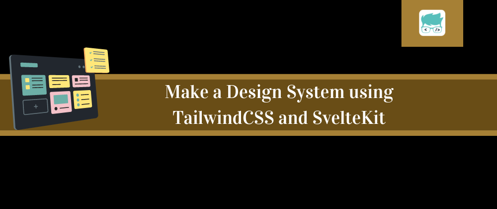 Cover image for Using TailwindCSS in SvelteKit to make a Design System : Part One