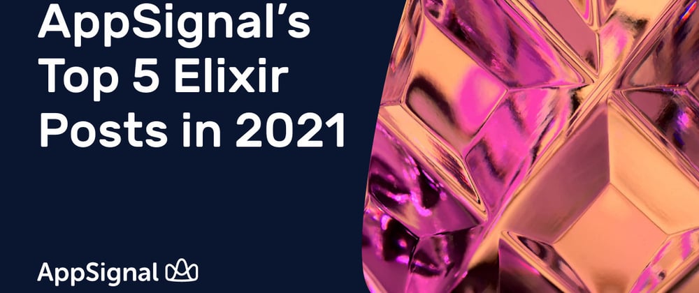 Cover image for AppSignal’s Top 5 Elixir Posts in 2021