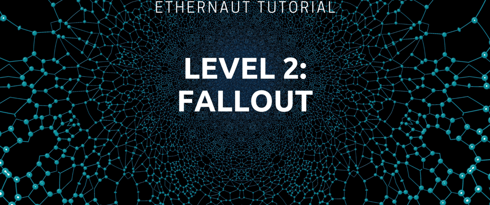 Cover image for Ethernaut Level 2: Fallout Tutorial 