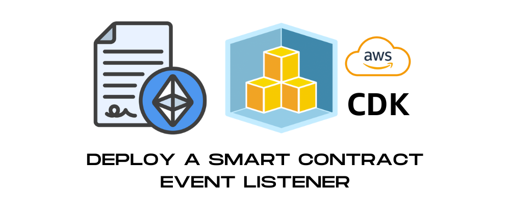 Cover image for How to Implement and Deploy a Smart Contract Event Listener with AWS CDK