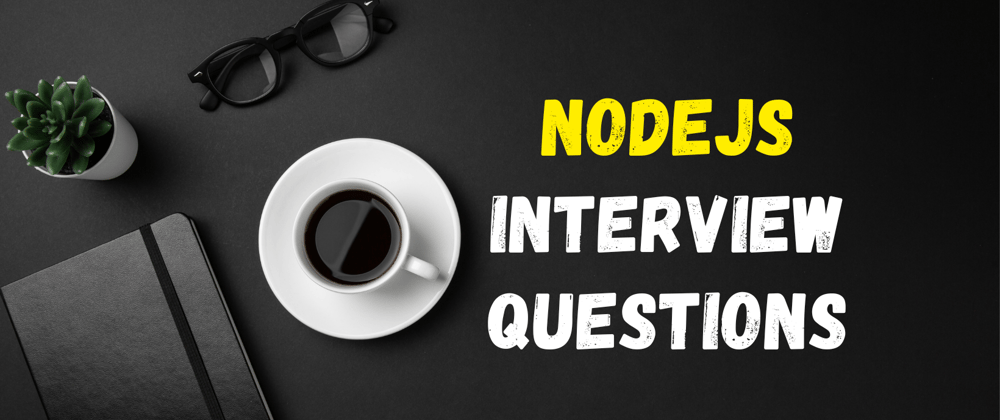 Cover image for Node js Developer Top Interview Questions