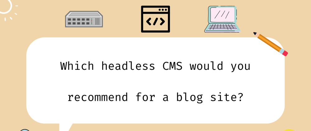 Cover image for Which headless CMS would you recommend for a blog site?