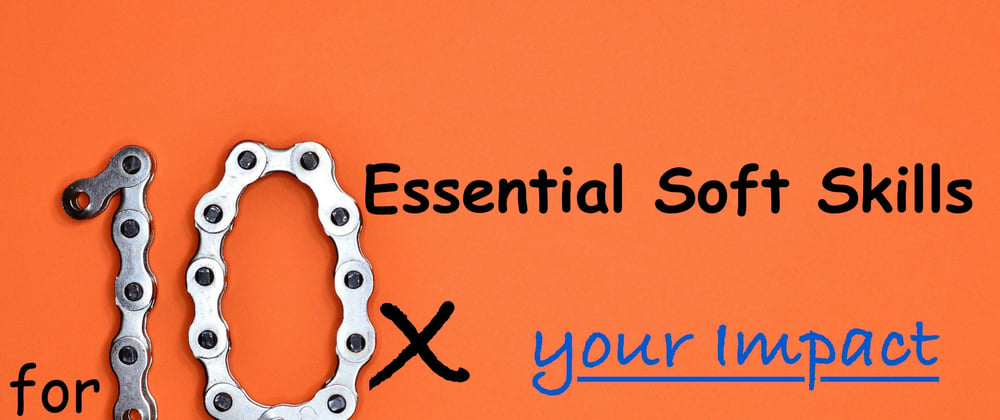 Cover image for Unlocking Developer Excellence: Top 10 Essential Soft Skills to 10x your Impact