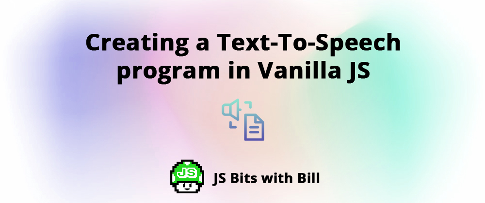Cover image for Creating a Text-To-Speech program in Vanilla JS