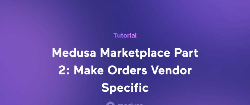 Cover image for Create an Open Source Ecommerce Marketplace Part 2: Vender-Specific Orders