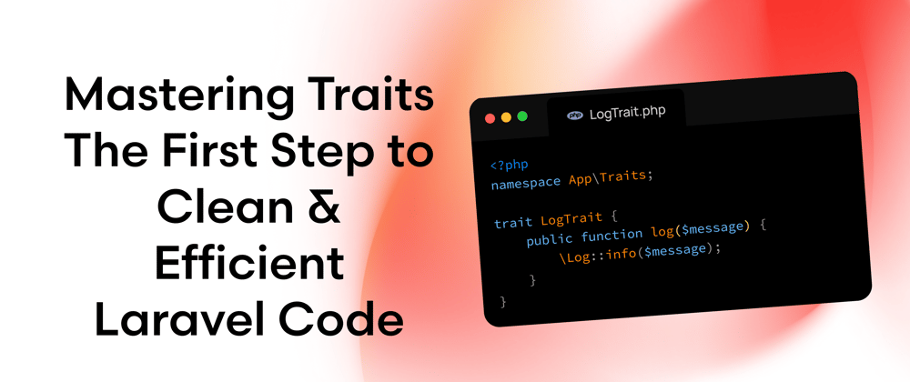 Cover image for Mastering Traits: The First Step to Clean & Efficient Laravel Code