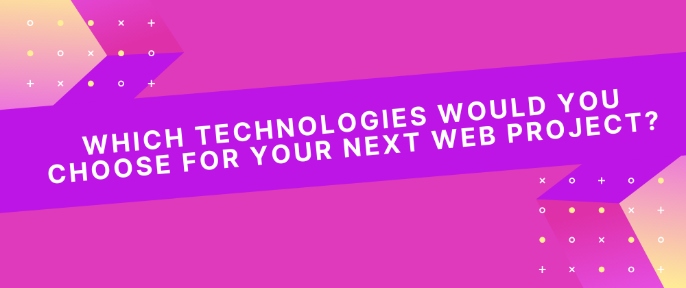 Cover image for Which technologies would you choose for your next web project?