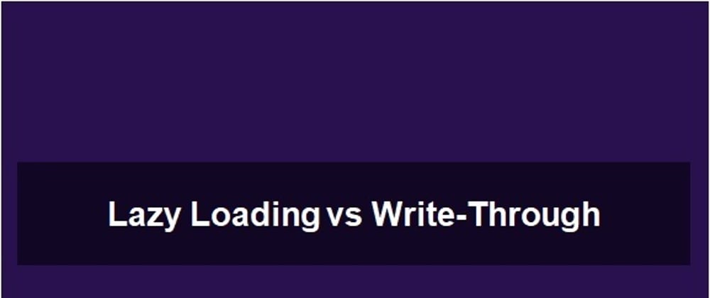 Cover image for Lazy Loading vs Write-Through: A Guide to Performance Optimization