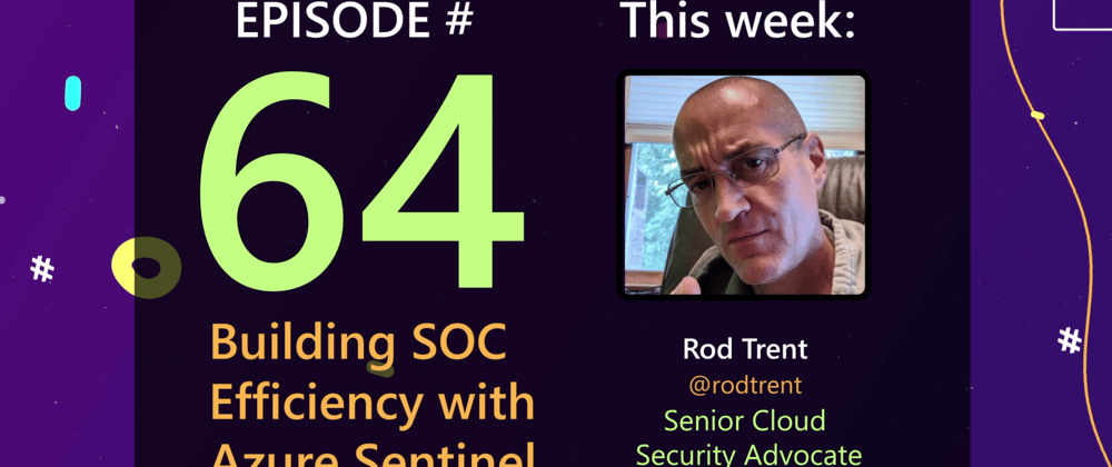 Cover image for AzureFunBytes Episode 64 - Building SOC Efficiency with @Azure Sentinel with @rodtrent