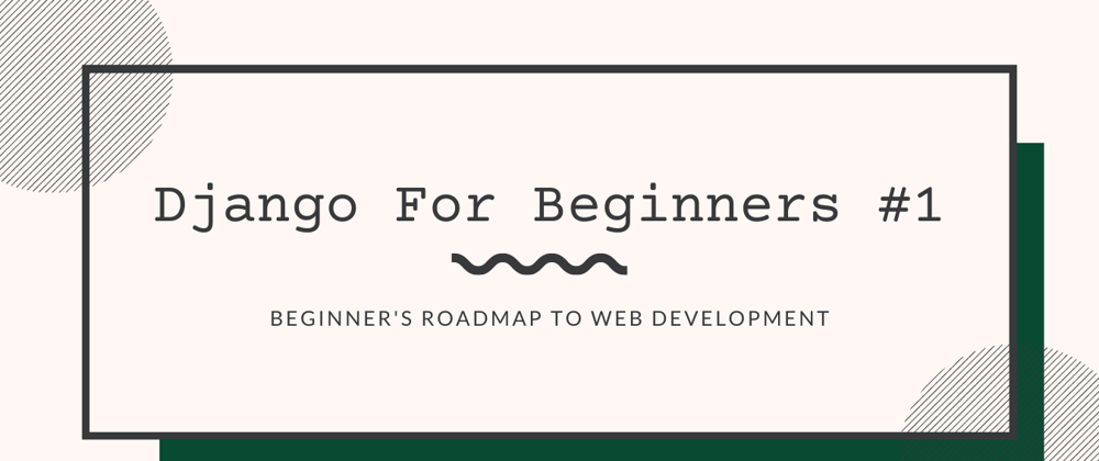 Cover image for Django for Beginners #1 - Getting Started