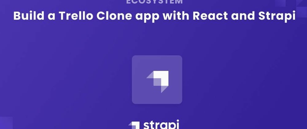Cover image for Build a Trello Clone Application with React and Strapi