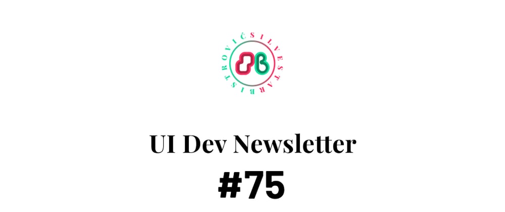 Cover image for UI Dev Newsletter #75
