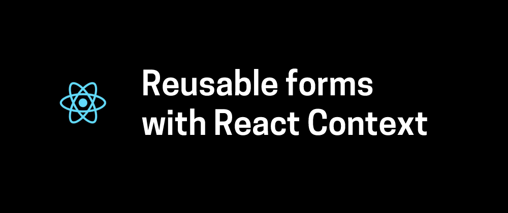 Cover image for React: How to create a reusable form using React Context