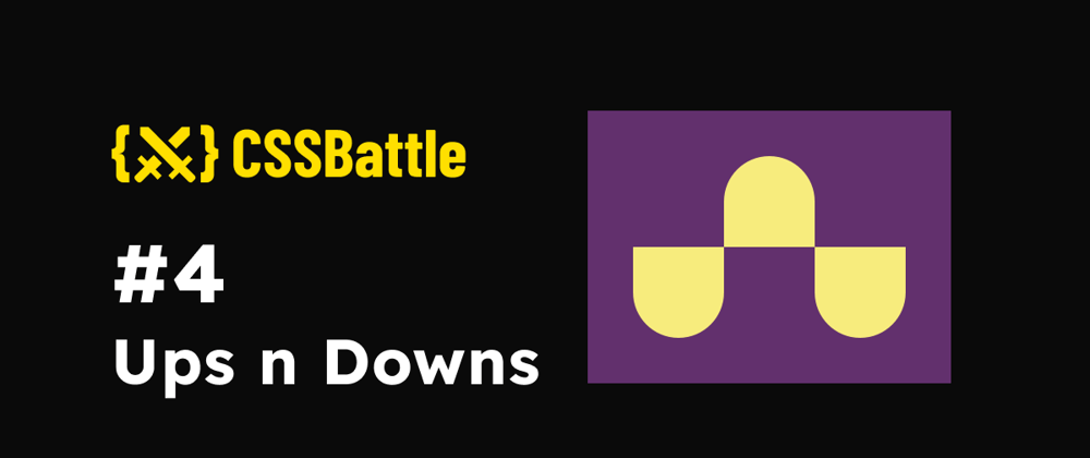 Cover image for CSS Battle: #4 - Ups n Downs