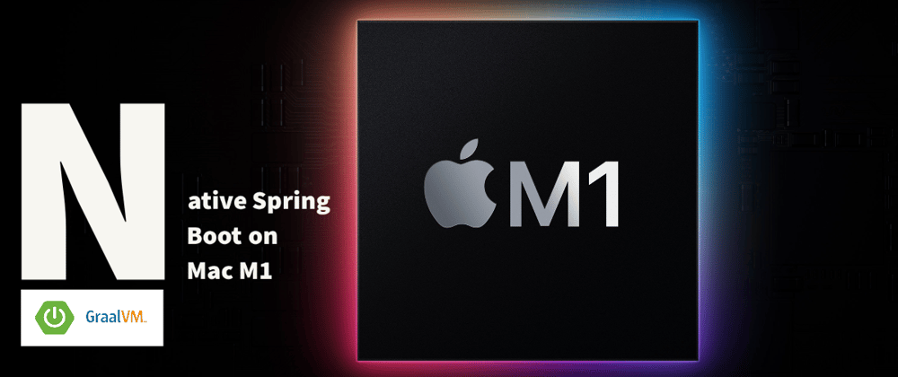Cover image for ⏩ Going native with Spring Boot on Mac M1
