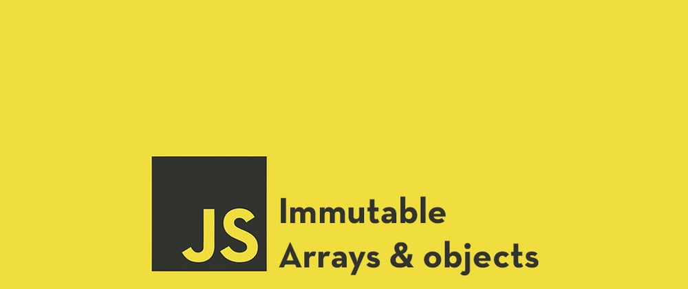 Cover image for Immutable Arrays and Objects in JavaScript, the Native Way