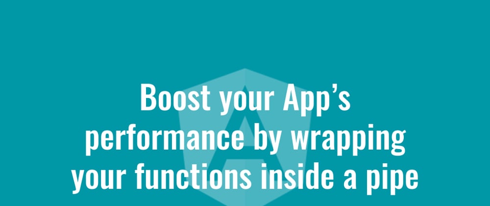 Cover image for Boost Your App's Performance by Wrapping Your Functions Inside a Pipe