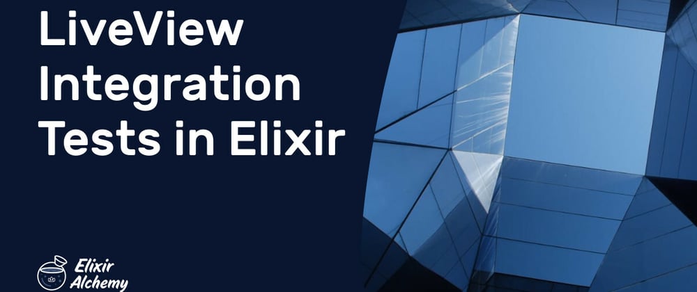 Cover image for LiveView Integration Tests in Elixir
