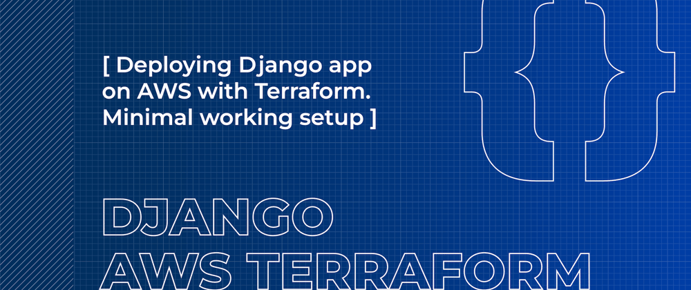 Cover image for Deploying Django Application on AWS with Terraform. Minimal Working Setup