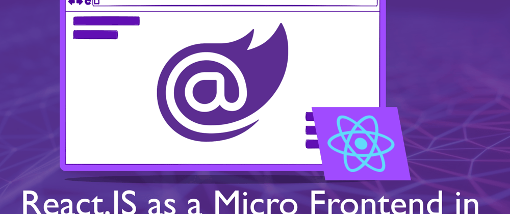 Cover image for Using React.JS as a Micro Frontend in Blazor WASM