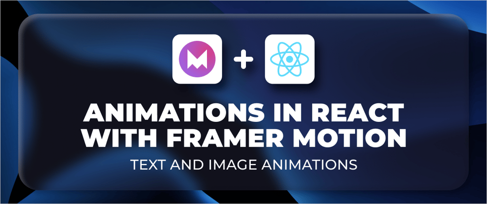 Cover image for Animations in React with Framer Motion
