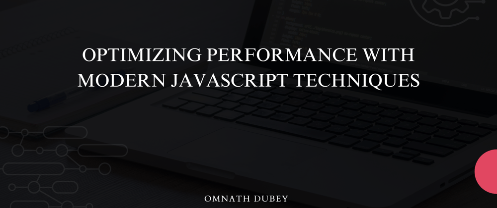 Cover image for Optimizing Performance with Modern JavaScript Techniques