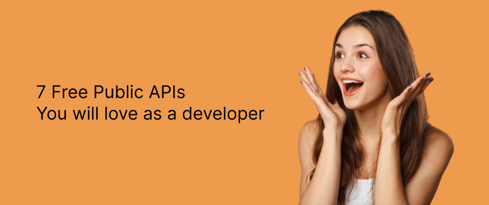 Cover image for 7 Free Public APIs you will love as a developer💖