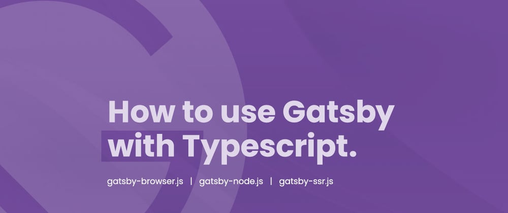 Cover image for How to use Gatsby with Typescript.