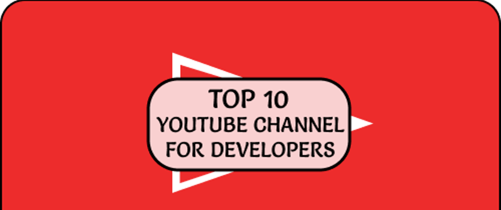 Cover image for Top 10 YouTube Channel For Developers